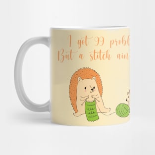 I Got 99 Problems But a Stitch Ain't One Mug